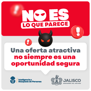 No es lo que parece. Una oferta atractiva no siempre es una oportunidad segura. Campaña del Gobierno de Jalisco.
